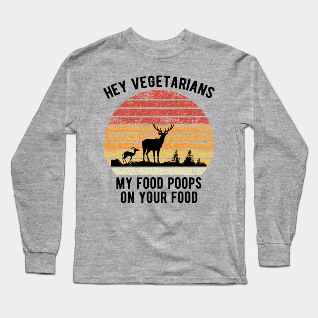 Hey Vegans My Food Poops on your food Long Sleeve T-Shirt by Doc Maya